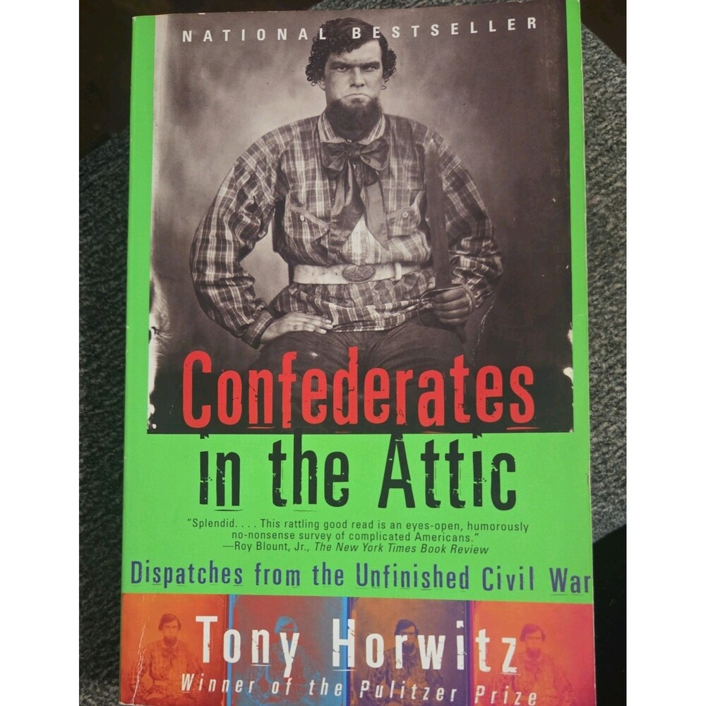 Confederates in the Attic : Dispatches from the Unfinished Civil War by Tony...